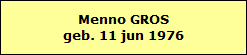 Menno GROS
geb. 11 jun 1976